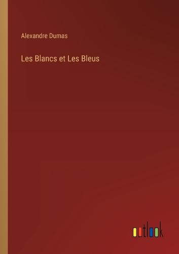 Les Blancs et Les Bleus by Alexandre Dumas | Hatchards
