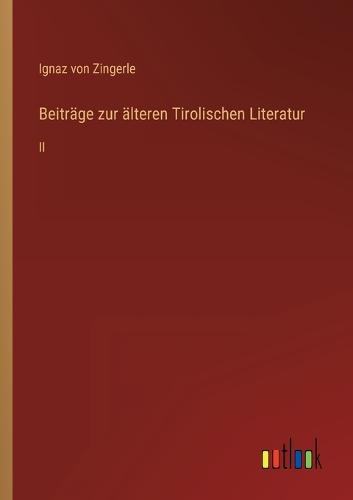 Beiträge zur älteren Tirolischen Literatur