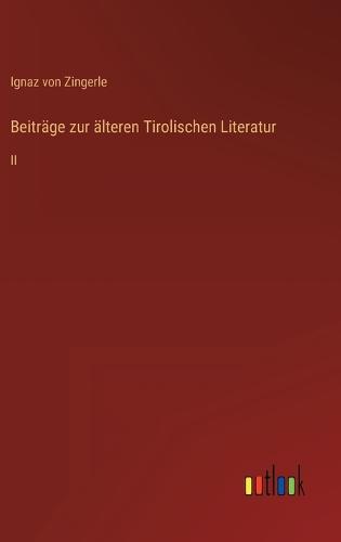 Beiträge zur älteren Tirolischen Literatur