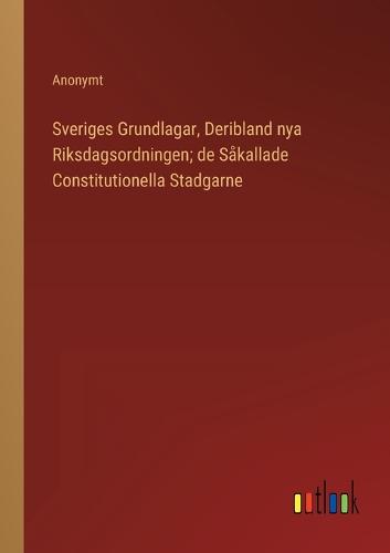 Sveriges Grundlagar, Deribland nya Riksdagsordningen; de Såkallade Constitutionella Stadgarne