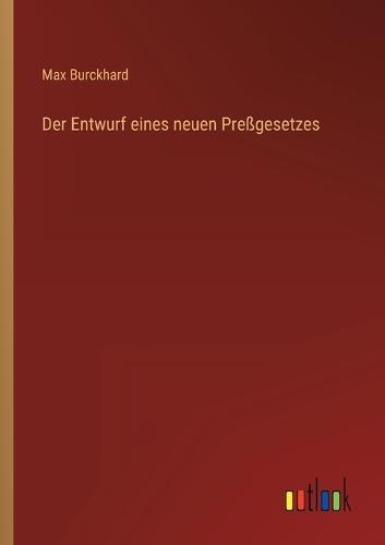 Der Entwurf eines neuen Preßgesetzes