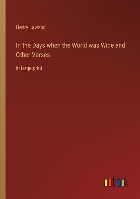 In the Days when the World was Wide and Other Verses