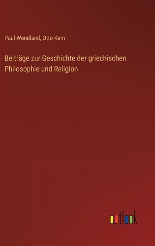 Beiträge zur Geschichte der griechischen Philosophie und Religion