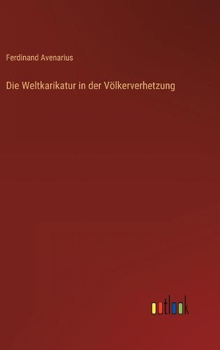 Die Weltkarikatur in der Völkerverhetzung