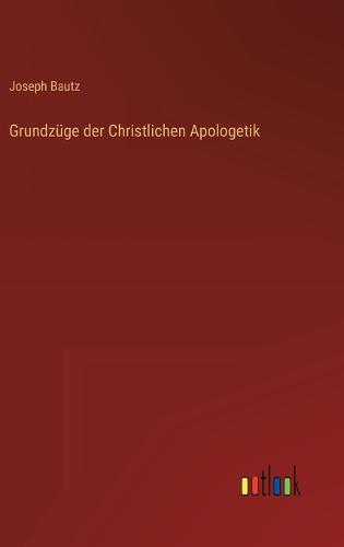 Grundzüge der Christlichen Apologetik