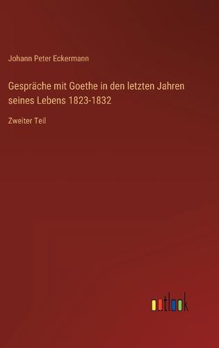 Gespräche mit Goethe in den letzten Jahren seines Lebens 1823-1832