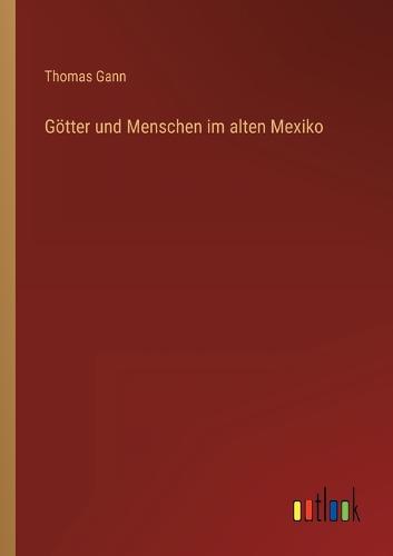 Götter und Menschen im alten Mexiko