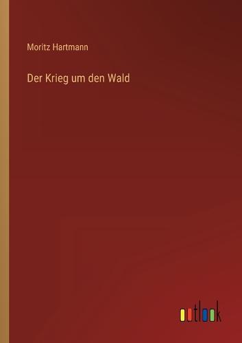 Der Krieg um den Wald