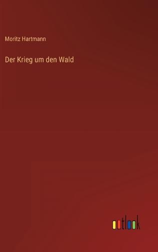 Der Krieg um den Wald