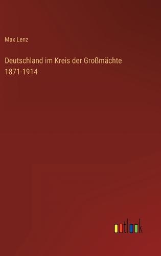 Deutschland im Kreis der Großmächte 1871-1914