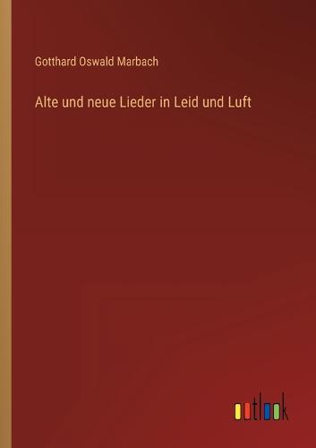Alte und neue Lieder in Leid und Luft