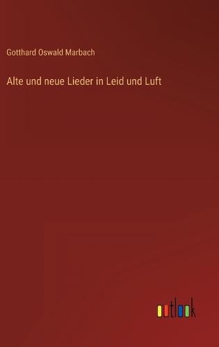 Alte und neue Lieder in Leid und Luft