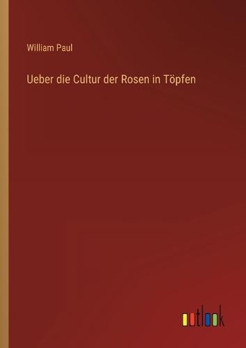Ueber die Cultur der Rosen in Töpfen