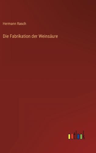 Die Fabrikation der Weinsäure