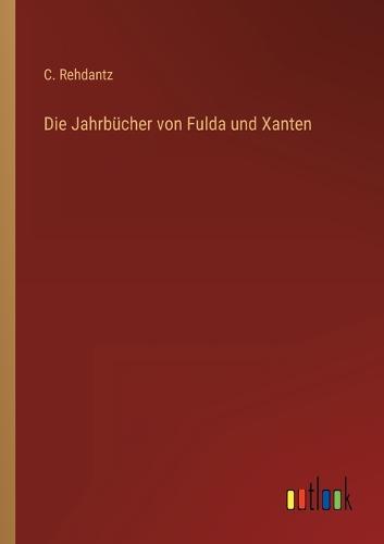 Die Jahrbücher von Fulda und Xanten
