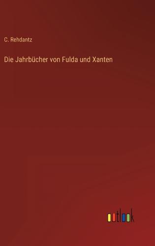 Die Jahrbücher von Fulda und Xanten