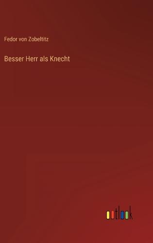 Besser Herr als Knecht