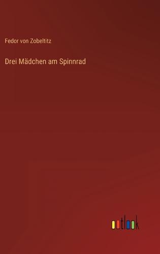 Drei Mädchen am Spinnrad