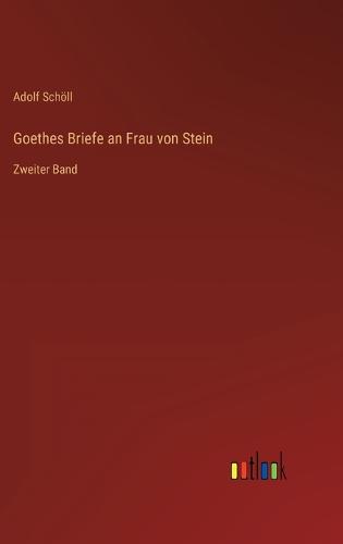 Goethes Briefe an Frau von Stein