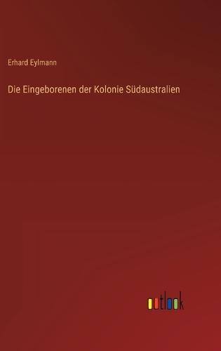 Die Eingeborenen der Kolonie Südaustralien