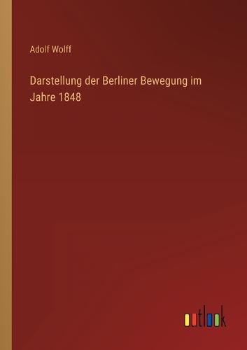 Darstellung der Berliner Bewegung im Jahre 1848