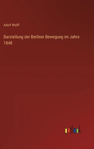 Darstellung der Berliner Bewegung im Jahre 1848