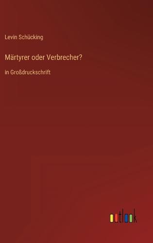 Märtyrer oder Verbrecher?