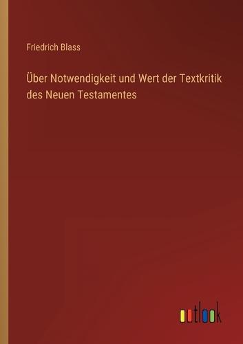 Über Notwendigkeit und Wert der Textkritik des Neuen Testamentes