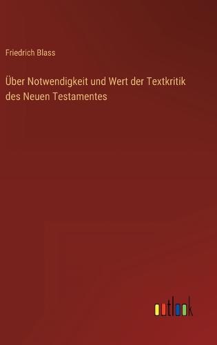 Über Notwendigkeit und Wert der Textkritik des Neuen Testamentes