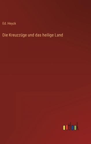Die Kreuzzüge und das heilige Land