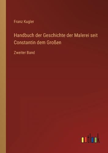 Handbuch der Geschichte der Malerei seit Constantin dem Großen