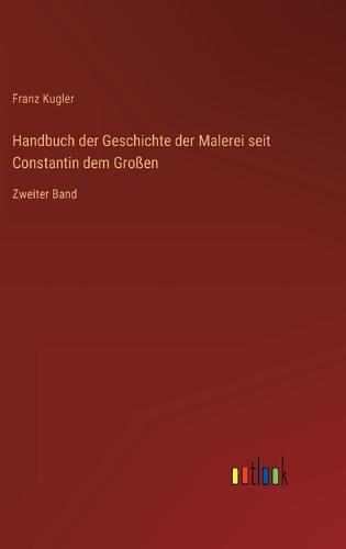 Handbuch der Geschichte der Malerei seit Constantin dem Großen