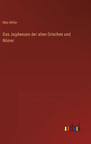 Das Jagdwesen der alten Griechen und Römer