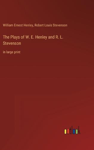 The Plays of W. E. Henley and R. L. Stevenson