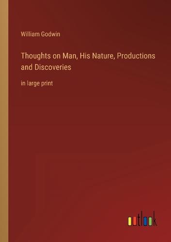 Thoughts on Man, His Nature, Productions and Discoveries