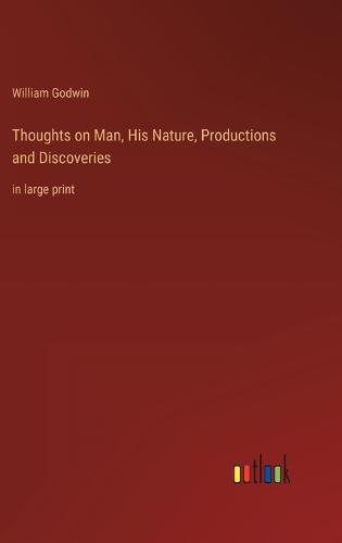 Thoughts on Man, His Nature, Productions and Discoveries