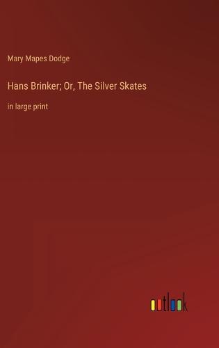 Hans Brinker; Or, The Silver Skates