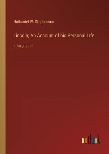 Lincoln; An Account of his Personal Life