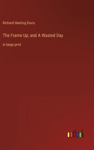 The Frame Up; and A Wasted Day