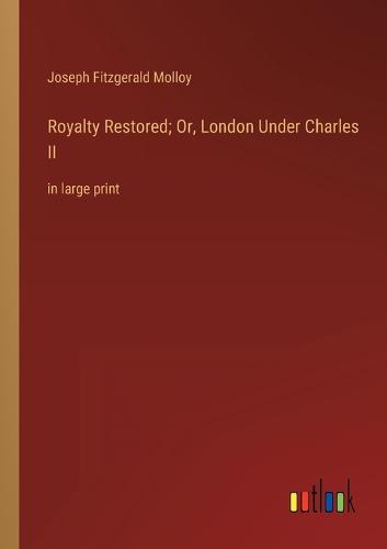 Royalty Restored; Or, London Under Charles II