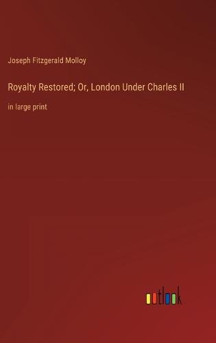 Royalty Restored; Or, London Under Charles II