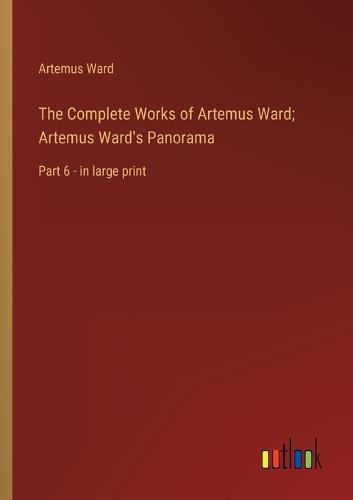 The Complete Works of Artemus Ward; Artemus Ward's Panorama