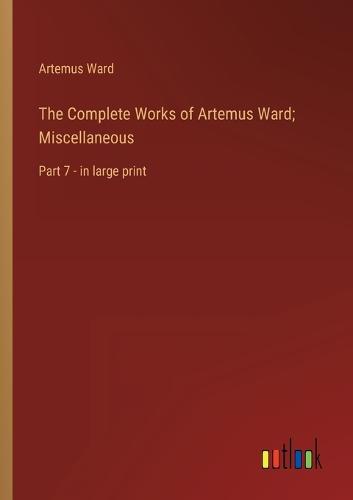 The Complete Works of Artemus Ward; Miscellaneous
