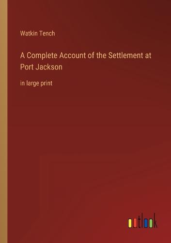 A Complete Account of the Settlement at Port Jackson