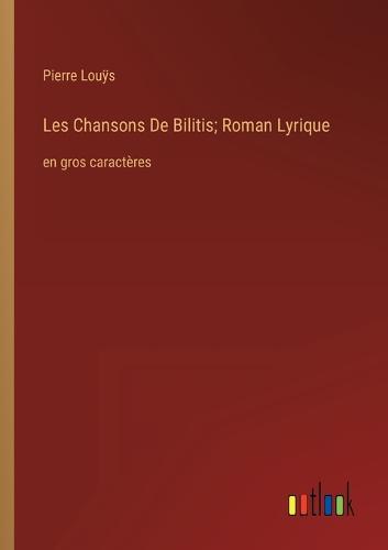 Les Chansons De Bilitis; Roman Lyrique