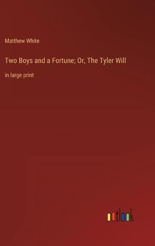 Two Boys and a Fortune; Or, The Tyler Will