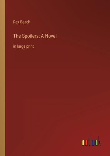 The Spoilers; A Novel