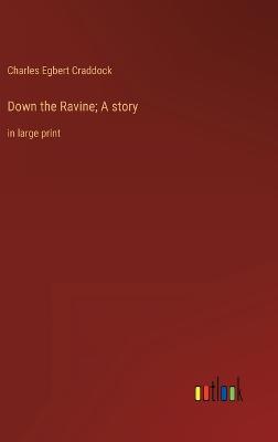 Down the Ravine; A story