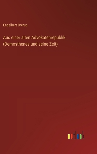 Aus einer alten Advokatenrepublik (Demosthenes und seine Zeit)