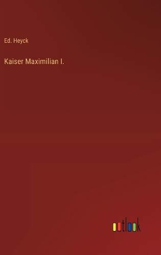 Kaiser Maximilian I.